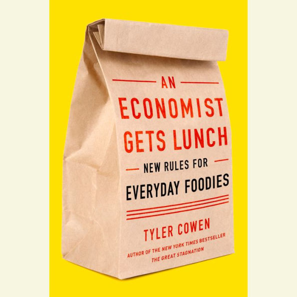 An Economist Gets Lunch: New Rules for Everyday Foodies