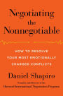 Negotiating the Nonnegotiable: How to Resolve Your Most Emotionally Charged Conflicts