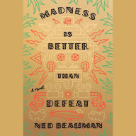 Madness Is Better Than Defeat: A novel