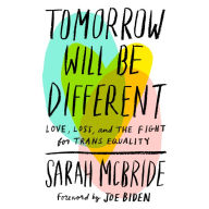 Tomorrow Will Be Different: Love, Loss, and the Fight for Trans Equality