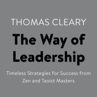 The Way of Leadership: Timeless Strategies for Success from Zen and Taoist Masters