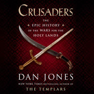 Crusaders: The Epic History of the Wars for the Holy Lands