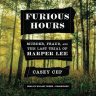 Furious Hours: Murder, Fraud, and the Last Trial of Harper Lee