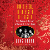 Big Sister, Little Sister, Red Sister: Three Women at the Heart of Twentieth-Century China