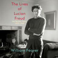 The Lives of Lucian Freud: The Restless Years, 1922-1968