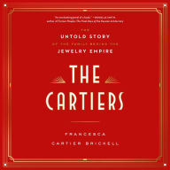 The Cartiers: The Untold Story of the Family Behind the Jewelry Empire