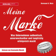 Meine Marke: Was Unternehmen authentisch, unverwechselbar und langfristig erfolgreich macht (Abridged)