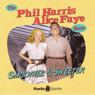 The Phil Harris - Alice Faye Show: Smoother & Sweeter