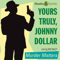 Yours Truly, Johnny Dollar: Murder Matters