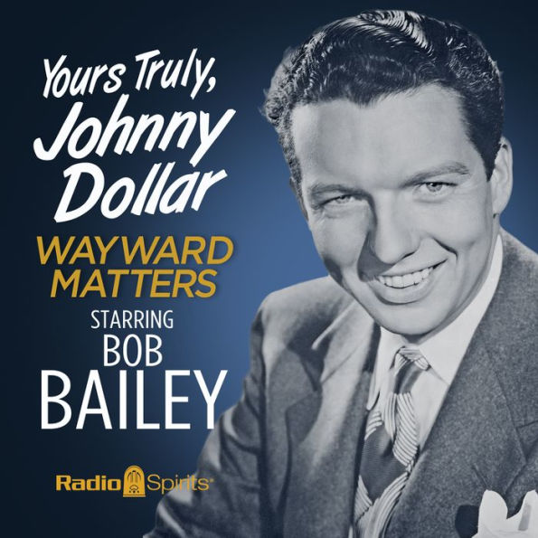 Yours Truly, Johnny Dollar: Wayward Matters