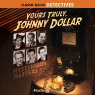 Yours Truly, Johnny Dollar: Mysterious Matters