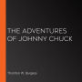 The Adventures of Johnny Chuck