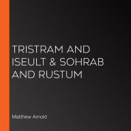 Tristram and Iseult & Sohrab and Rustum