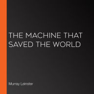 The Machine that Saved the World