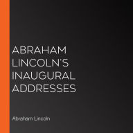 Abraham Lincoln's Inaugural Addresses