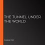 The Tunnel Under The World