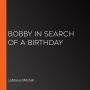 Bobby in Search of a Birthday