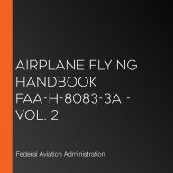 Airplane Flying Handbook FAA-H-8083-3A - Vol. 2