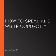 How to Speak and Write Correctly