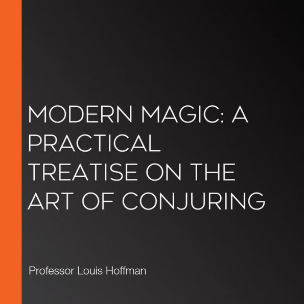 Modern Magic: A Practical Treatise on the Art of Conjuring