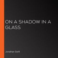 On A Shadow In A Glass