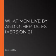 What Men Live By and Other Tales (Version 2)