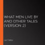 What Men Live By and Other Tales (Version 2)