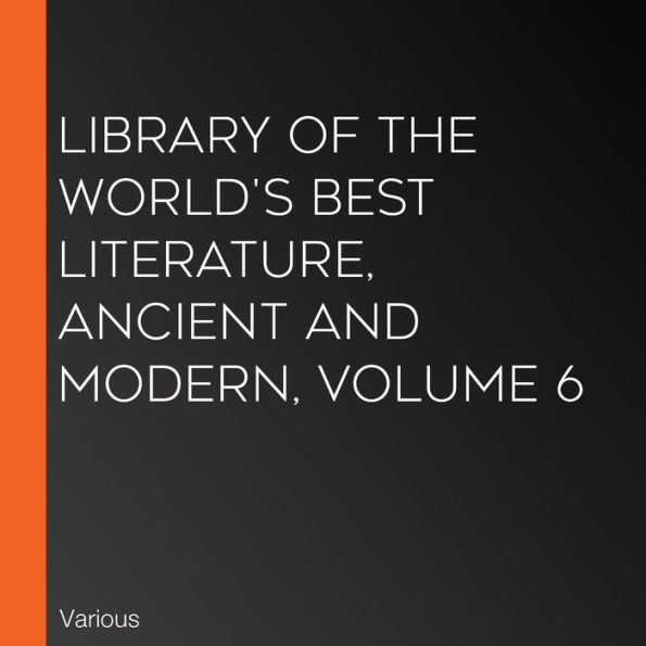 Library of the World's Best Literature, Ancient and Modern, volume 6