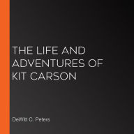 The Life and Adventures of Kit Carson