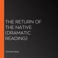 Return of the Native, The (dramatic reading)