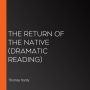 The Return of the Native: Dramatic Reading