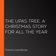 The Upas Tree, A Christmas Story for all the Year