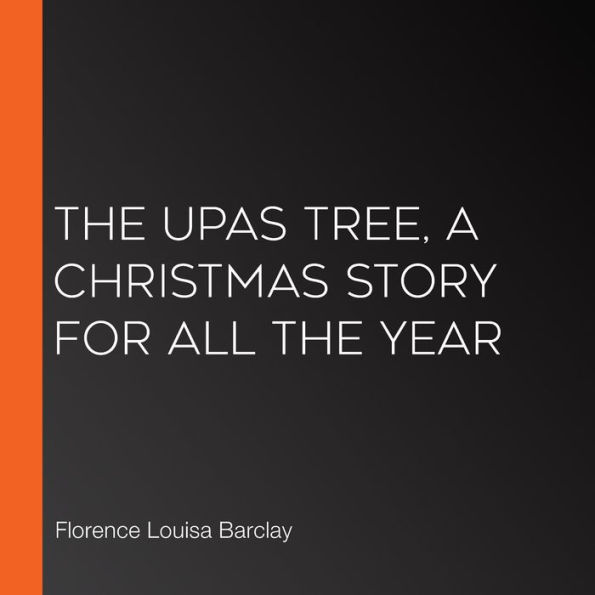 The Upas Tree, A Christmas Story for all the Year