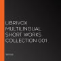Librivox Multilingual Short Works Collection 001