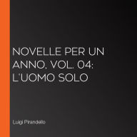 Novelle per un anno, vol. 04: L'Uomo Solo