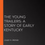 The Young Trailers: A Story of Early Kentucky