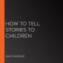 How to Tell Stories to Children