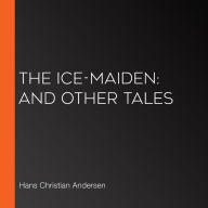 The Ice-Maiden: and Other Tales