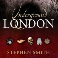 Underground London: Travels Beneath the City Streets