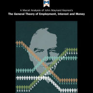 A Macat Analysis of John Maynard Keynes's The General Theory of Employment, Interest and Money