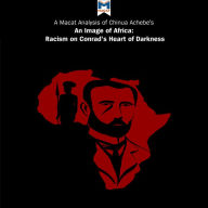 A Macat Analysis of Chinua Achebe's An Image of Africa: Racism in Conrad's 