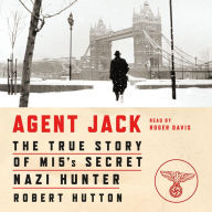 Agent Jack: The True Story of MI5's Secret Nazi Hunter