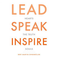 Lead Speak Inspire: Ein persönlicher Lebens- Und Erfahrungsbericht über die drei wesentlichen Elemente gelungener Unternehmens- Und Lebensführung