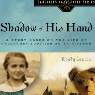 Shadow of His Hand: A Story Based on Holocaust Survivor Anita Dittman