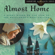 Almost Home: A Story Based on the Life of the Mayflower's Mary Chilton