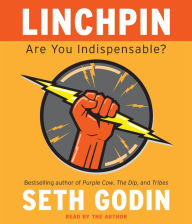 Linchpin: Are You Indispensable? (Abridged)