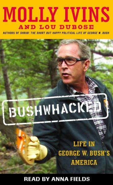 Bushwhacked: Life in George W. Bush's America