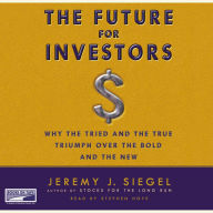 The Future for Investors: Why the Tried and the True Triumph Over the Bold and the New