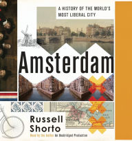Amsterdam: A History of the World's Most Liberal City