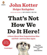 That's Not How We Do It Here!: A Story about How Organizations Rise and Fall--and Can Rise Again